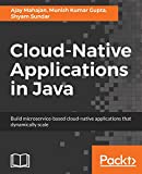 Cloud-Native Applications in Java: Build microservice-based cloud-native applications that dynamically scale