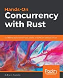 Hands-On Concurrency with Rust: Confidently build memory-safe, parallel, and efficient software in Rust