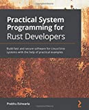 Practical System Programming for Rust Developers: Build fast and secure software for Linux/Unix systems with the help of practical examples